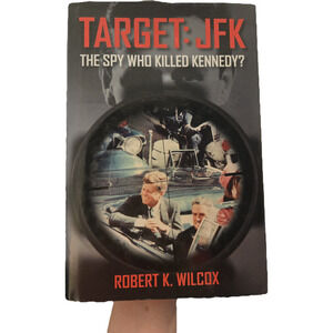 Target: JFK Robert K. Wilcox FIRST EDITION/ PRINTING 2016 Politics Investigative